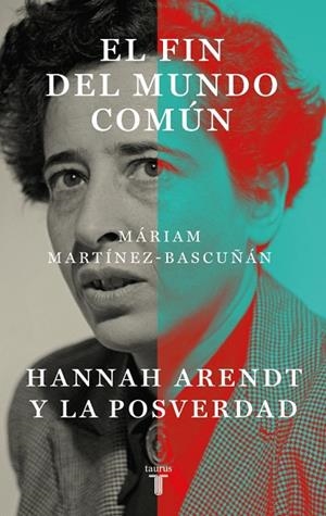 El fin del mundo común : Hannah Arendt y la posverdad | 9788430627899 | Martínez-Bascuñán, Máriam | Librería Castillón - Comprar libros online Aragón, Barbastro