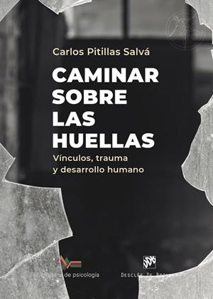 Caminar sobre las huellas. Vínculos, trauma y desarrollo humano | 9788433032928 | Pitillas Salvá, Carlos | Librería Castillón - Comprar libros online Aragón, Barbastro