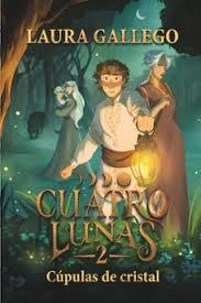 Cuatro lunas 2: Cúpulas de cristal | 9788410550698 | Gallego, Laura | Librería Castillón - Comprar libros online Aragón, Barbastro