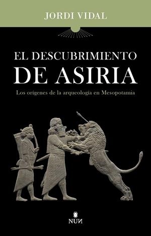 El descubrimiento de Asiria | 9788410199132 | Jordi Vidal Palomino | Librería Castillón - Comprar libros online Aragón, Barbastro