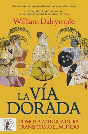 La vía dorada : Cómo la antigua India transformó el mundo | 9788412981056 | Dalrymple, William | Librería Castillón - Comprar libros online Aragón, Barbastro