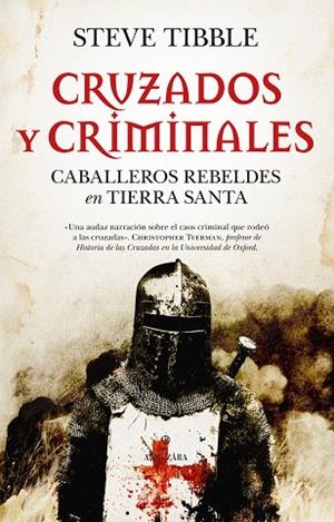 Cruzados y criminales : Caballeros rebeldes en Tierra Santa | 9788410529625 | Steve Tibble | Librería Castillón - Comprar libros online Aragón, Barbastro