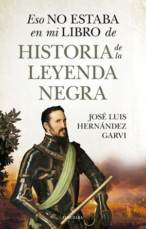 Eso no estaba en mi libro de historia de la Leyenda Negra | 9788410529748 | José Luis Hernández Garvi | Librería Castillón - Comprar libros online Aragón, Barbastro