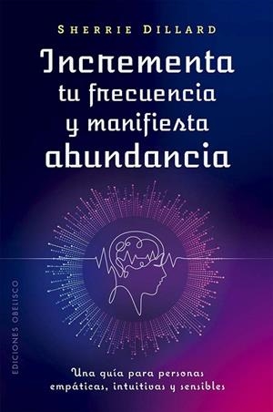 Incrementa tu frecuencia y manifiesta abundancia | 9788411722957 | Dillard, Sherrie | Librería Castillón - Comprar libros online Aragón, Barbastro