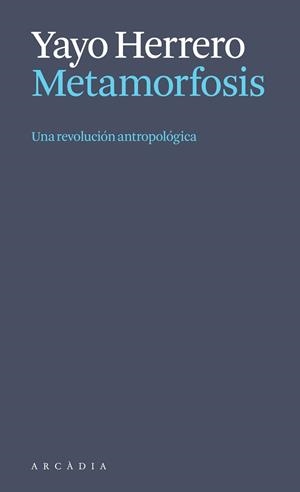 Metamorfosis. Una revolución antropológica | 9788412999723 | Herrero López, Yayo | Librería Castillón - Comprar libros online Aragón, Barbastro