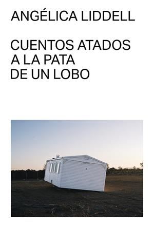 Cuentos atados a la pata de un lobo | 9791399035711 | Liddell, Angélica | Librería Castillón - Comprar libros online Aragón, Barbastro