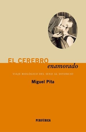 El cerebro enamorado : Viaje biológico del sexo al divorcio | 9788410171619 | Pita, Miguel | Librería Castillón - Comprar libros online Aragón, Barbastro