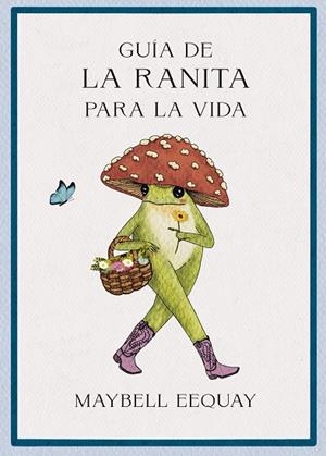 Guía de la ranita para la vida | 9788410121355 | Eequay, Maybell | Librería Castillón - Comprar libros online Aragón, Barbastro