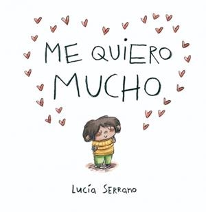Me quiero mucho | 9788448871864 | Serrano, Lucía | Librería Castillón - Comprar libros online Aragón, Barbastro