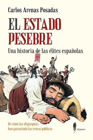 El Estado pesebre. Una historia de las élites españolas | 9788419188748 | Arenas Posadas, Carlos | Librería Castillón - Comprar libros online Aragón, Barbastro