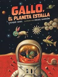 GALLO, EL PLANETA ESTALLA | 9786071685834 | LAZARO, IZAEL/ BARRON, ISRAEL (IL.) | Librería Castillón - Comprar libros online Aragón, Barbastro
