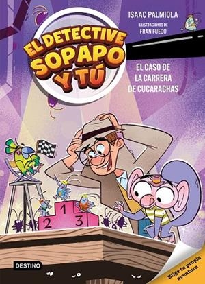 El detective Sopapo y tú 4. El caso de la carrera de cucarachas | 9788408309154 | Isaac Palmiola ; Fuego, Fran | Librería Castillón - Comprar libros online Aragón, Barbastro