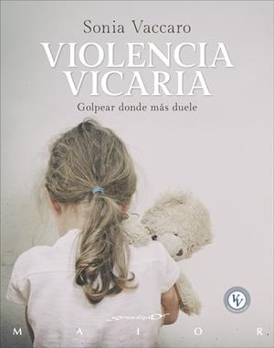 Violencia vicaria. Golpear donde más duele | 9788433032331 | Vaccaro Ceccarelli, Sonia | Librería Castillón - Comprar libros online Aragón, Barbastro