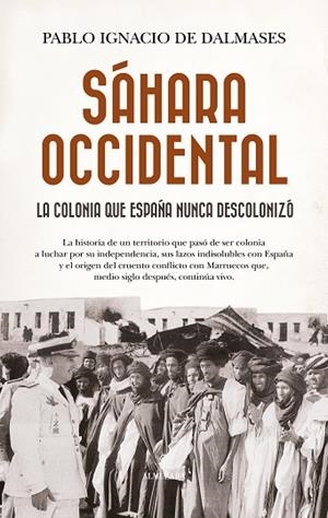 Sáhara Occidental, la colonia que España nunca descolonizó | 9788410529724 | de Dalmases, Pablo Ignacio | Librería Castillón - Comprar libros online Aragón, Barbastro