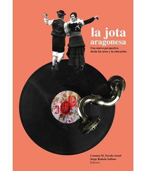 La jota aragonesa. Una nueva perspectiva desde las artes y la educación | 9788481273458 | Carmen M. Zavala Arnal y Jorge Ramón Salinas (editores) | Librería Castillón - Comprar libros online Aragón, Barbastro