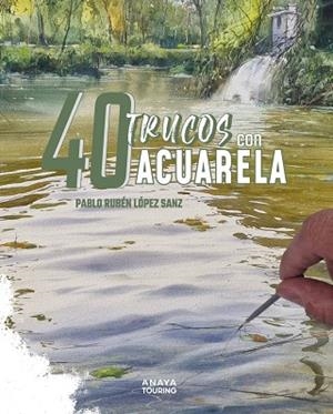 40 Trucos con acuarela | 9788491588917 | López Sanz, Pablo Rubén | Librería Castillón - Comprar libros online Aragón, Barbastro