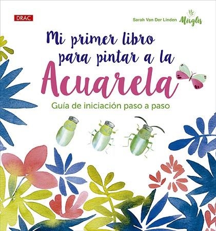 Mi primer libro para pintar a la acuarela | 9788498747331 | Van Der Linden, Sarah | Librería Castillón - Comprar libros online Aragón, Barbastro