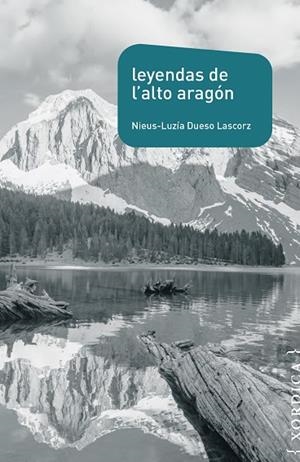 Leyendas de l'Alto Aragón | 9788416461677 | Dueso Lascorz, Nieus-Luzía | Librería Castillón - Comprar libros online Aragón, Barbastro