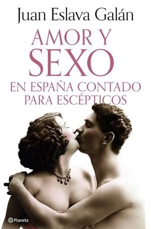 Amor y sexo en España contado para escépticos | 9788408308690 | Eslava Galán, Juan | Librería Castillón - Comprar libros online Aragón, Barbastro
