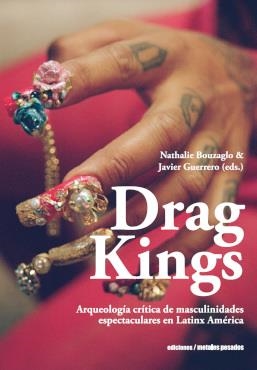 DRAG KINGS | 9789566203940 | NATHALIE BOUZAGLO y JAVIER GUERRERO | Librería Castillón - Comprar libros online Aragón, Barbastro