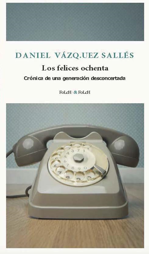 Los felices ochenta | 9788419563385 | Vázquez Sallés, Daniel | Librería Castillón - Comprar libros online Aragón, Barbastro