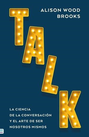 Talk: La ciencia de la conversación | 9788492917389 | Wood Brooks, Alison | Librería Castillón - Comprar libros online Aragón, Barbastro