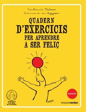 Qüadern d'exercicis per aprendre a ser feliç | 9788415612506 | Thalmann, Yves-Alexandre | Librería Castillón - Comprar libros online Aragón, Barbastro