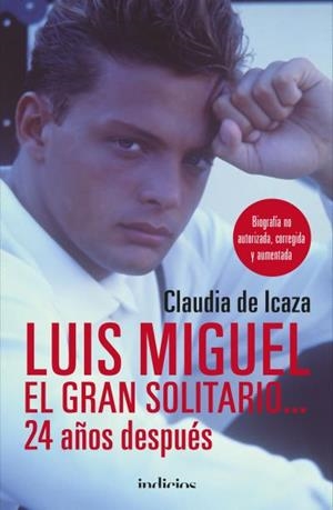 Luis Miguel, el gran solitario... 24 años después | 9788415732389 | Icaza, Claudia De | Librería Castillón - Comprar libros online Aragón, Barbastro