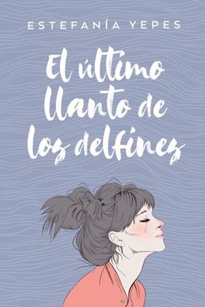 El último llanto de los delfines | 9788416327584 | Yepes, Estefanía | Librería Castillón - Comprar libros online Aragón, Barbastro