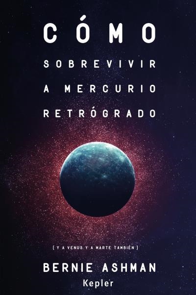 Cómo sobrevivir a Mercurio retrógrado | 9788416344062 | Ashman, Bernie | Librería Castillón - Comprar libros online Aragón, Barbastro