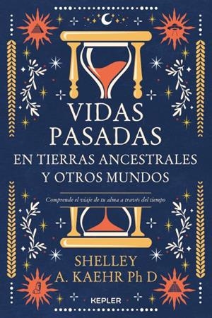 Vidas pasadas en tierras ancestrales y otros mundos | 9788416344802 | Kaehr, Shelley A. | Librería Castillón - Comprar libros online Aragón, Barbastro