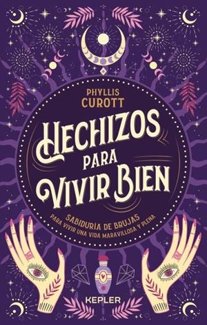 Hechizos para vivir bien | 9788416344864 | Curott, Phyllis | Librería Castillón - Comprar libros online Aragón, Barbastro