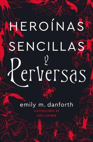 Heroínas sencillas y perversas | 9788416517503 | Danforth, Emily M. | Librería Castillón - Comprar libros online Aragón, Barbastro