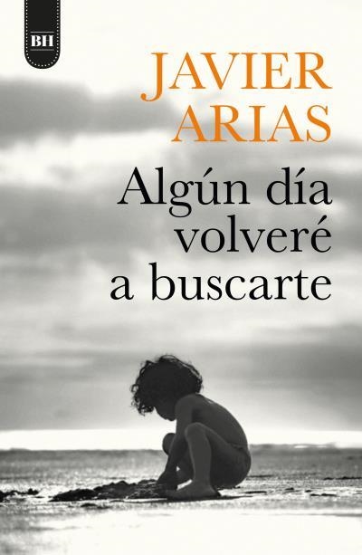 Algún día volveré a buscarte | 9788416517725 | Arias Artacho, José Javier | Librería Castillón - Comprar libros online Aragón, Barbastro