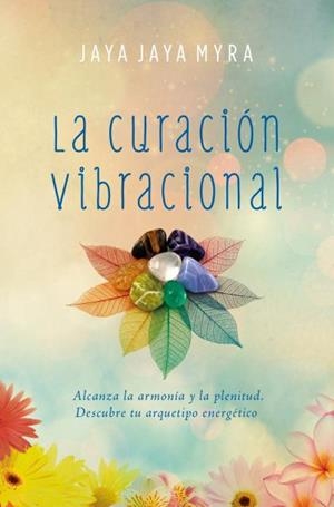 La curación vibracional | 9788416622757 | Myra, Jaya Jaya | Librería Castillón - Comprar libros online Aragón, Barbastro