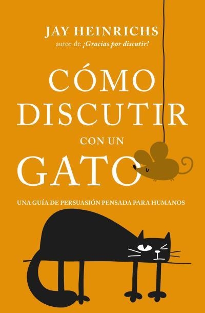 Cómo discutir con un gato | 9788416622832 | Heinrichs, Jay | Librería Castillón - Comprar libros online Aragón, Barbastro