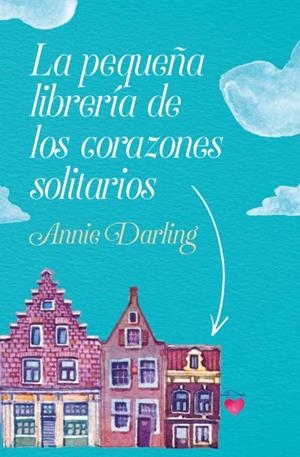 La pequeña librería de los corazones solitarios | 9788416622931 | Darling, Annie | Librería Castillón - Comprar libros online Aragón, Barbastro