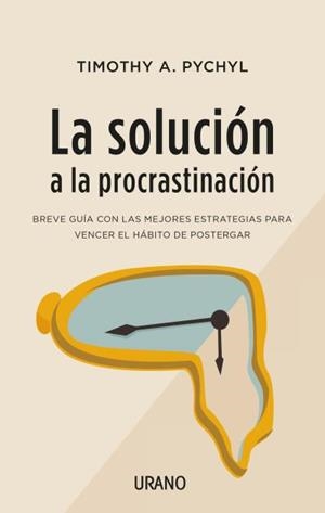 La solución a la procrastinación | 9788416720453 | Pychyl, Timothy A. | Librería Castillón - Comprar libros online Aragón, Barbastro