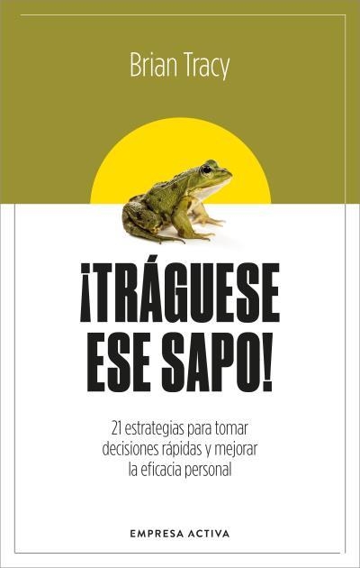 ¡Tráguese ese sapo! Ed. Revisada | 9788416997879 | Tracy, Brian | Librería Castillón - Comprar libros online Aragón, Barbastro