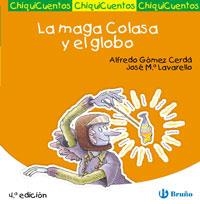 MAGA COLASA Y EL GLOBO, LA - CHIQUICUENTOS | 9788421697238 | GOMEZ CERDA, ALFREDO; LAVARELLO, JOSE MA. | Librería Castillón - Comprar libros online Aragón, Barbastro