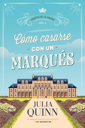 Cómo casarse con un marqués (Agentes de la corona 2) | 9788417421571 | Quinn, Julia | Librería Castillón - Comprar libros online Aragón, Barbastro
