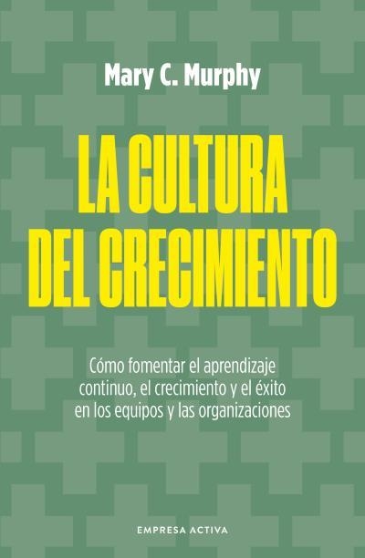 La cultura del crecimiento | 9788418308048 | Murphy, Mary C. | Librería Castillón - Comprar libros online Aragón, Barbastro