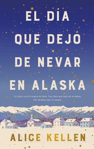 El día que dejó de nevar en Alaska (B4P) | 9788419130839 | Kellen, Alice | Librería Castillón - Comprar libros online Aragón, Barbastro