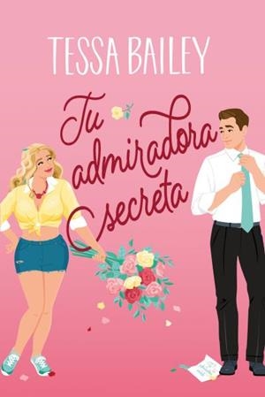 Tu admiradora secreta | 9788419131478 | Bailey, Tessa | Librería Castillón - Comprar libros online Aragón, Barbastro
