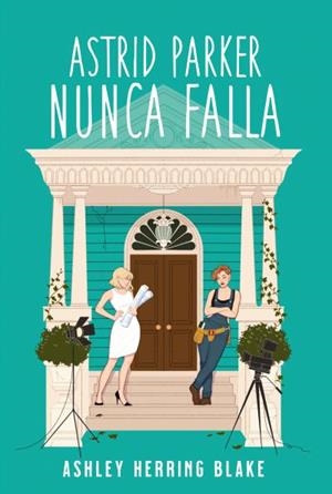 Astrid Parker nunca falla | 9788419131577 | Herring Blake, Ashley | Librería Castillón - Comprar libros online Aragón, Barbastro