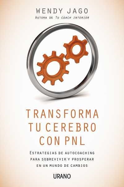 Transforma tu cerebro con PNL | 9788479537746 | Jago, Wendy | Librería Castillón - Comprar libros online Aragón, Barbastro