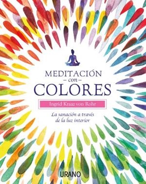 Meditación con colores | 9788479539566 | Kraaz Von Rohr, Ingrid | Librería Castillón - Comprar libros online Aragón, Barbastro