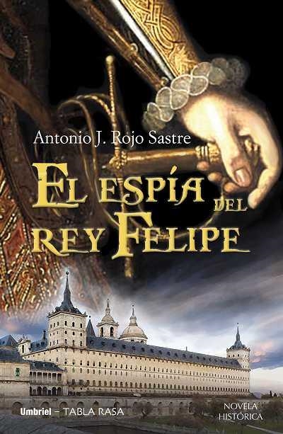 El espía del rey Felipe | 9788489367890 | Rojo Sastre, Antonio José | Librería Castillón - Comprar libros online Aragón, Barbastro