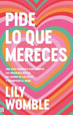 Pide lo que mereces: Una guía feminista para romper las absurdas reglas del mundo de las citas y encontrar el amor | 9788492917372 | Womble, Lily | Librería Castillón - Comprar libros online Aragón, Barbastro