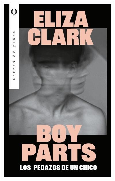 Boy Parts: Los pedazos de un chico | 9788492919673 | Clark, Eliza | Librería Castillón - Comprar libros online Aragón, Barbastro